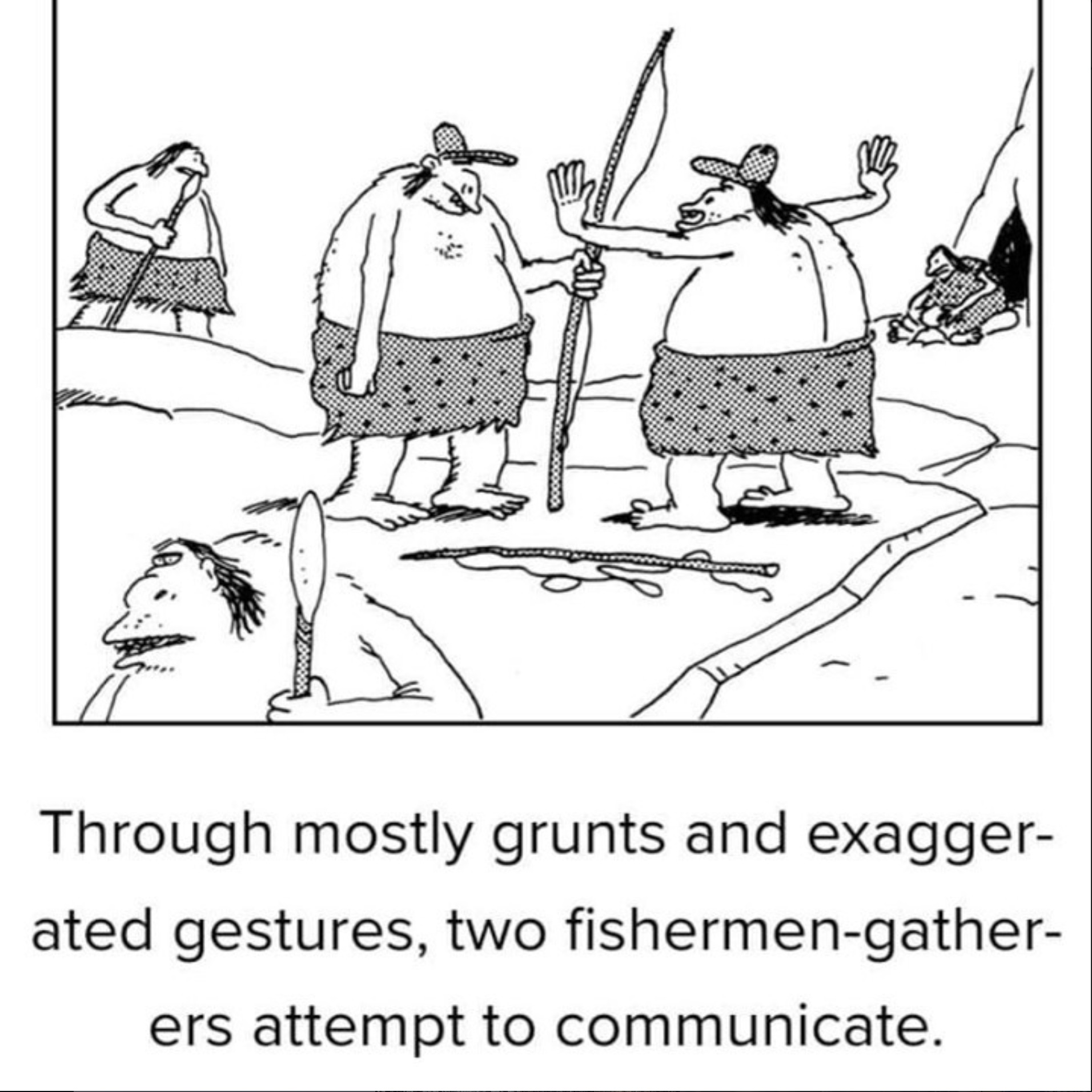 You don't have to use grunts, but the exaggerated gestures are mandatory. 🤷♂️🍻